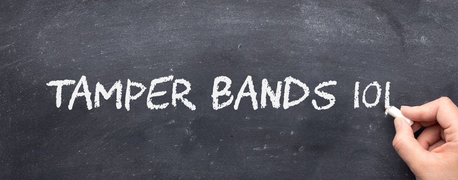 Tamper bands 101